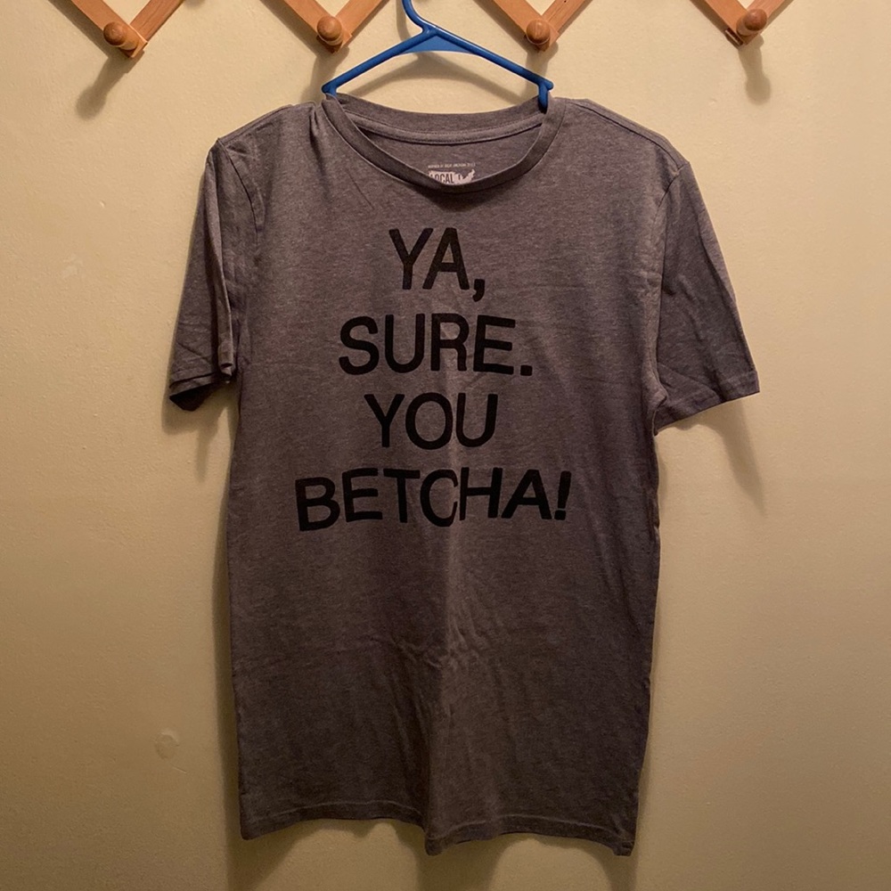 Ya, Sure. You Betcha! Tshirt